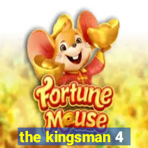 the kingsman 4